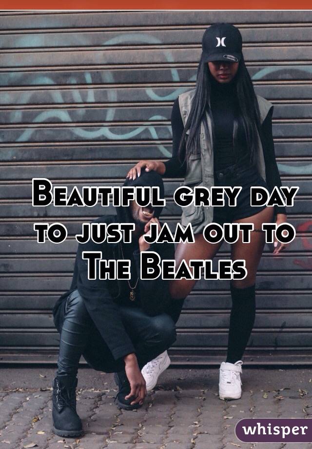 Beautiful grey day to just jam out to The Beatles 