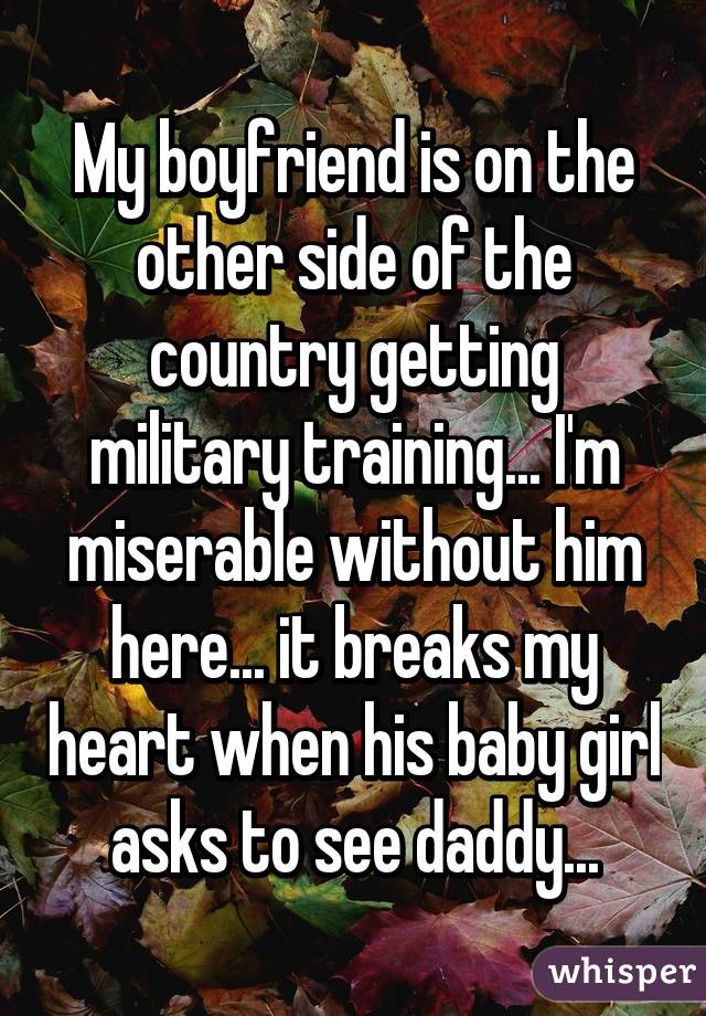 My boyfriend is on the other side of the country getting military ...