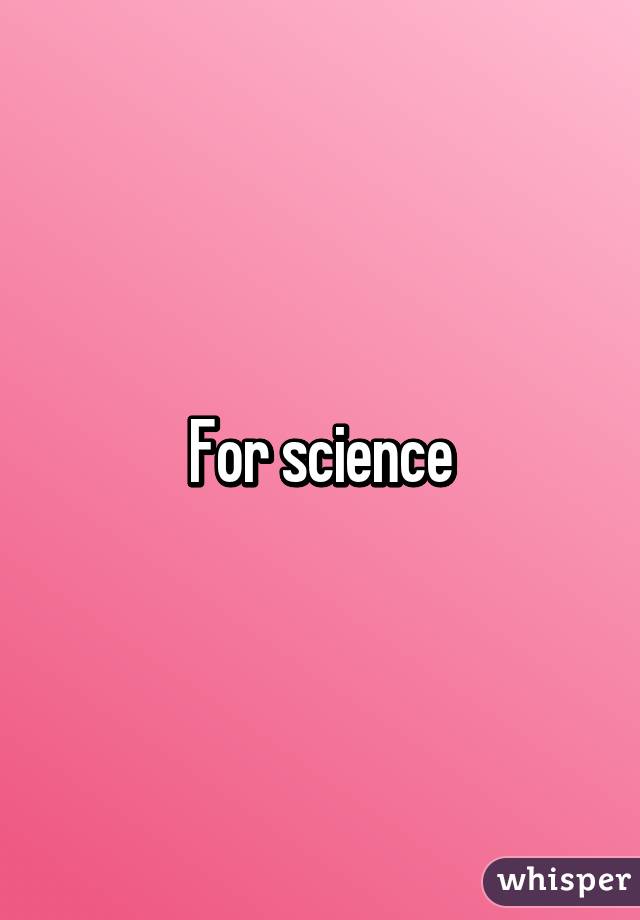 For science