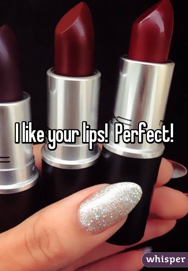 I like your lips!  Perfect!