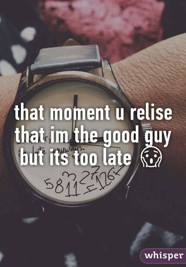 that moment u relise that im the good guy but its too late 😱 