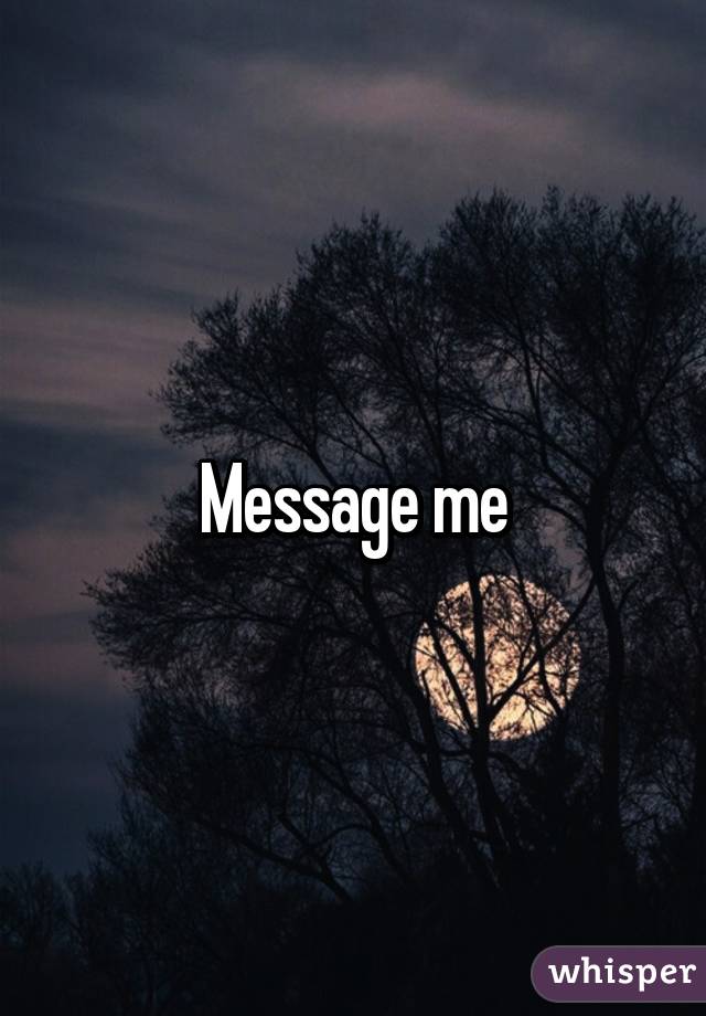 Message me