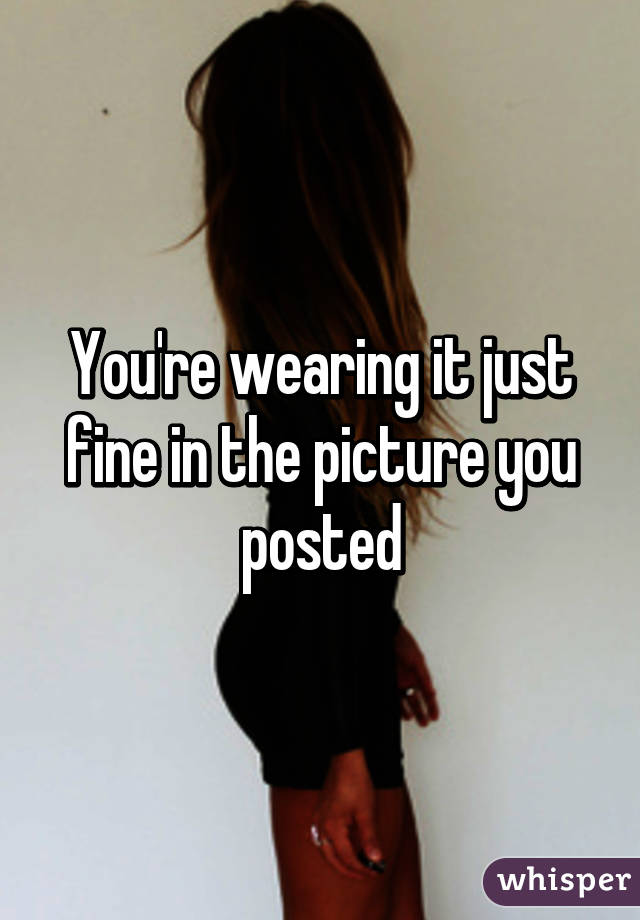 You're wearing it just fine in the picture you posted