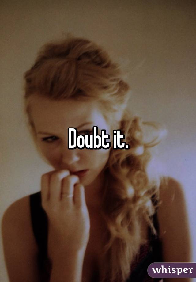 Doubt it.