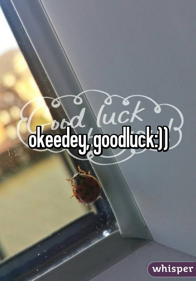 okeedey, goodluck:))