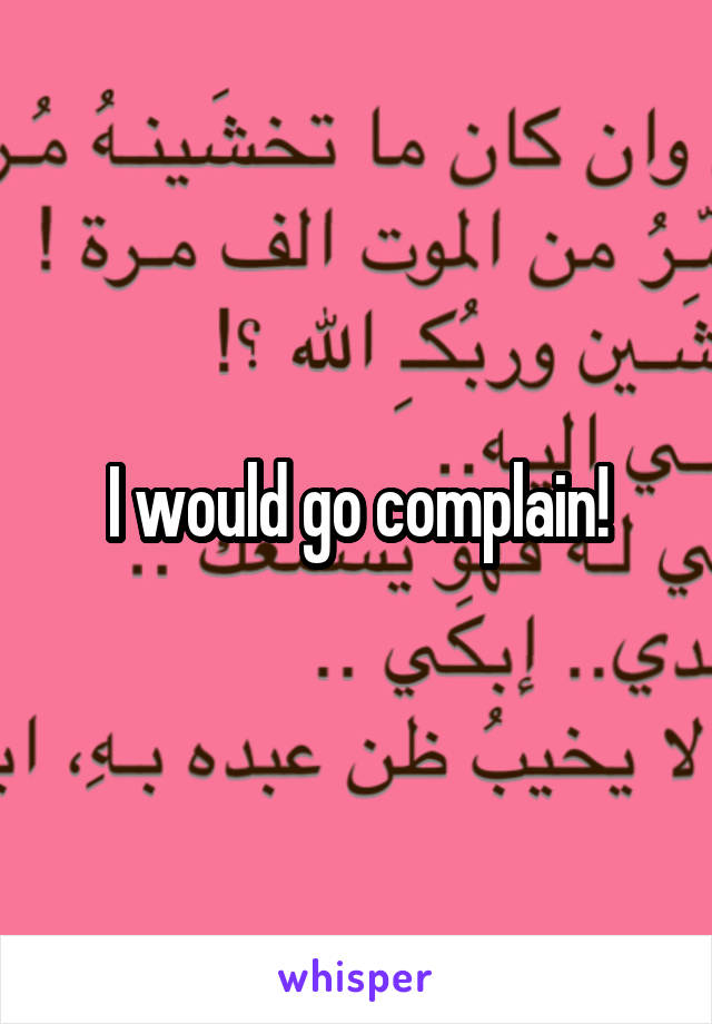 I would go complain!