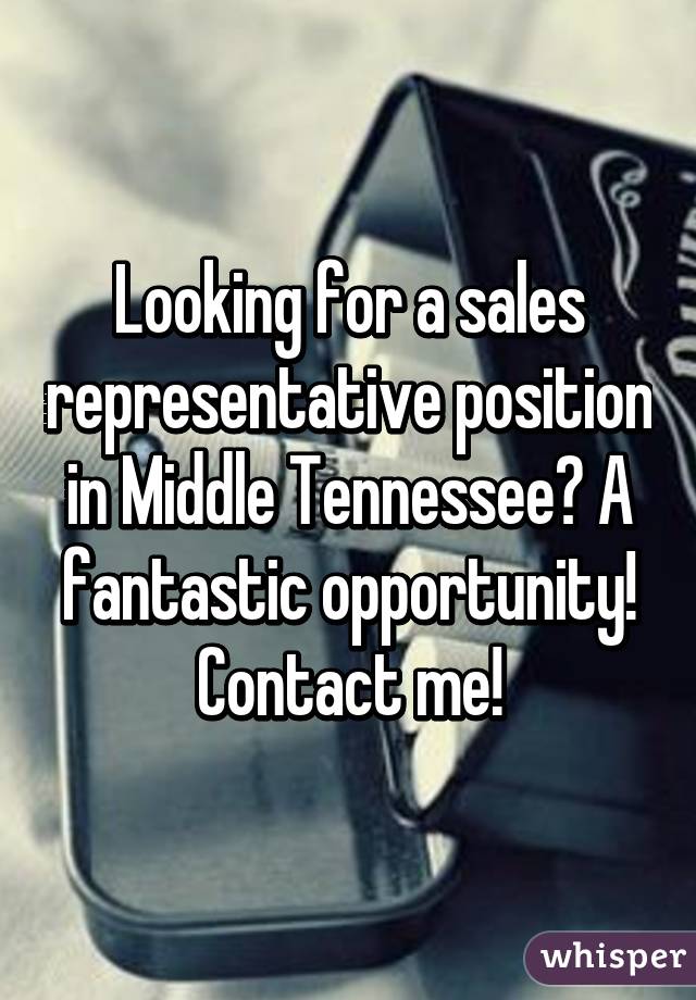 Looking for a sales representative position in Middle Tennessee? A fantastic opportunity! Contact me!