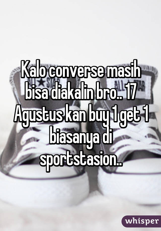 Kalo converse masih bisa diakalin bro.. 17 Agustus kan buy 1 get 1 biasanya di sportstasion..