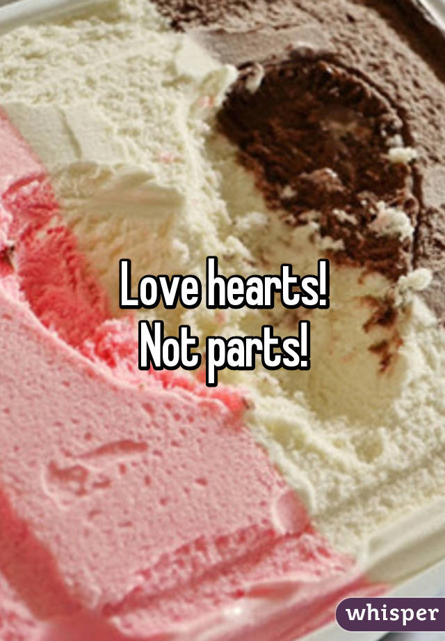 Love hearts!
Not parts!