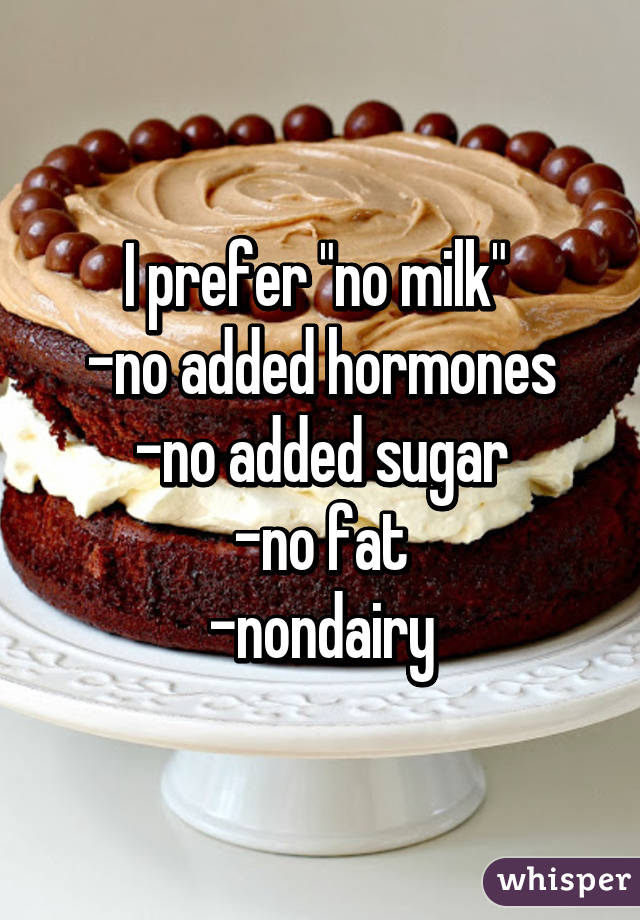 I prefer "no milk" 
-no added hormones
-no added sugar
-no fat
-nondairy