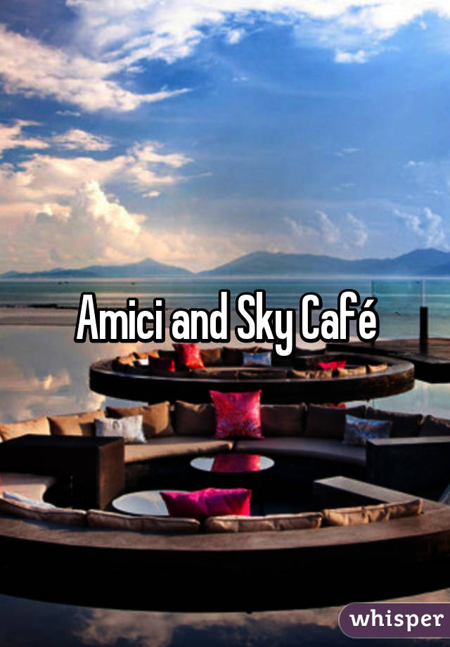 Amici and Sky Café