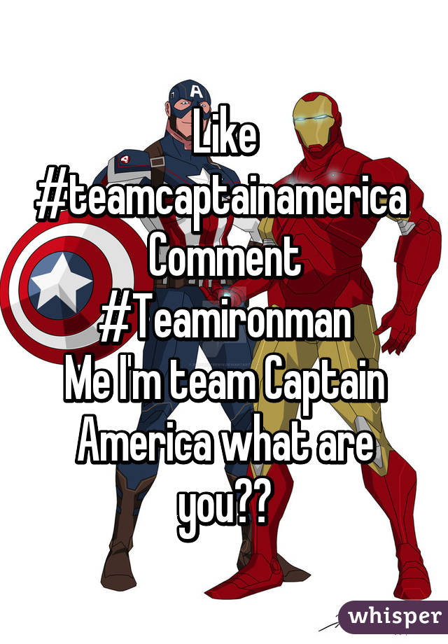 Like #teamcaptainamerica 
Comment #Teamironman
Me I'm team Captain America what are you??