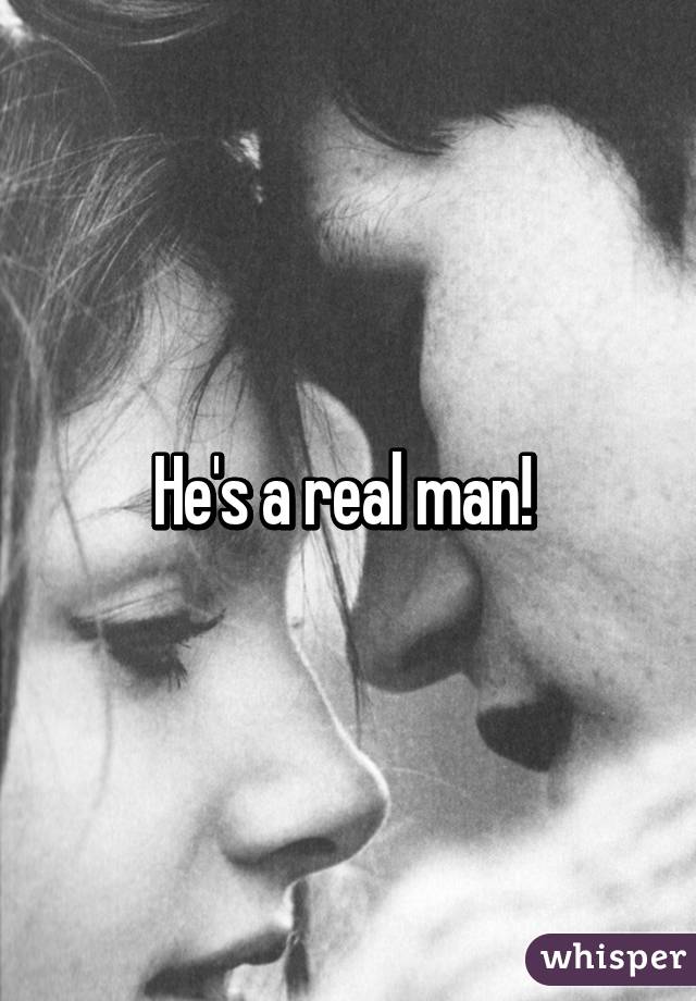 He's a real man! 