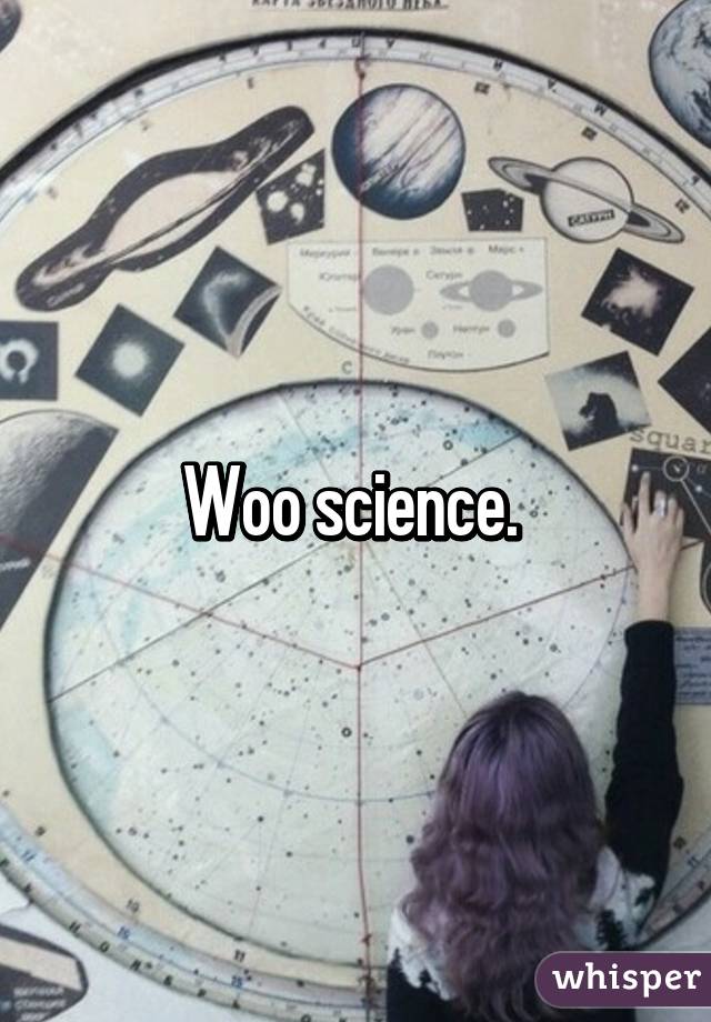 Woo science. 