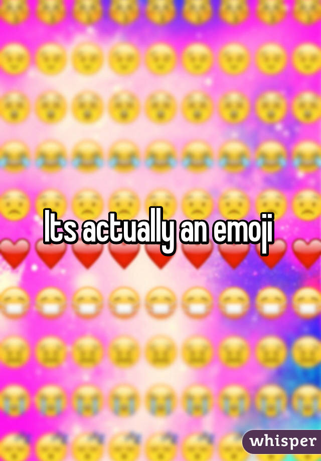 Its actually an emoji 