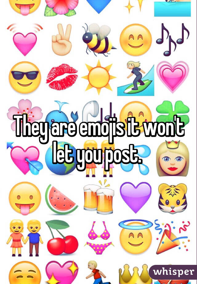 They are emojis it won't let you post. 