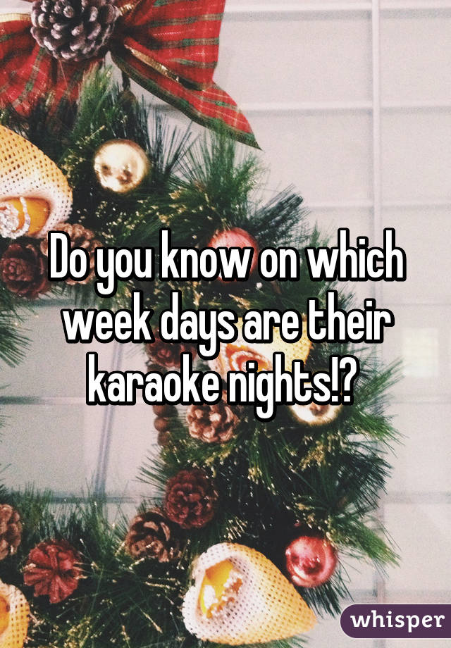 Do you know on which week days are their karaoke nights!? 