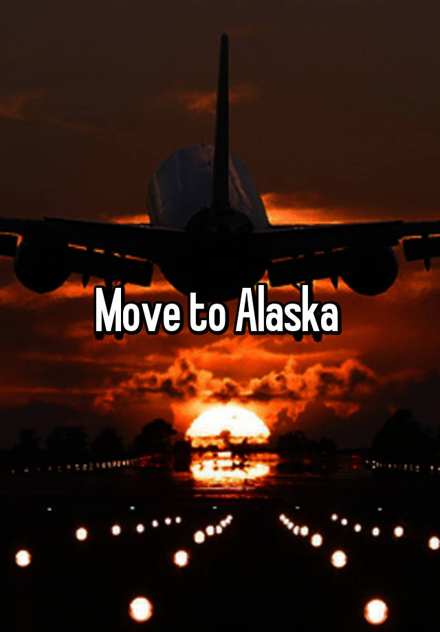 Move to Alaska