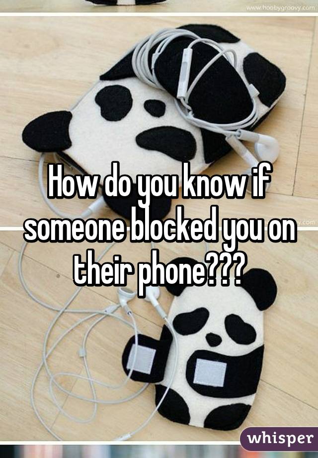 How do you know if someone blocked you on their phone???