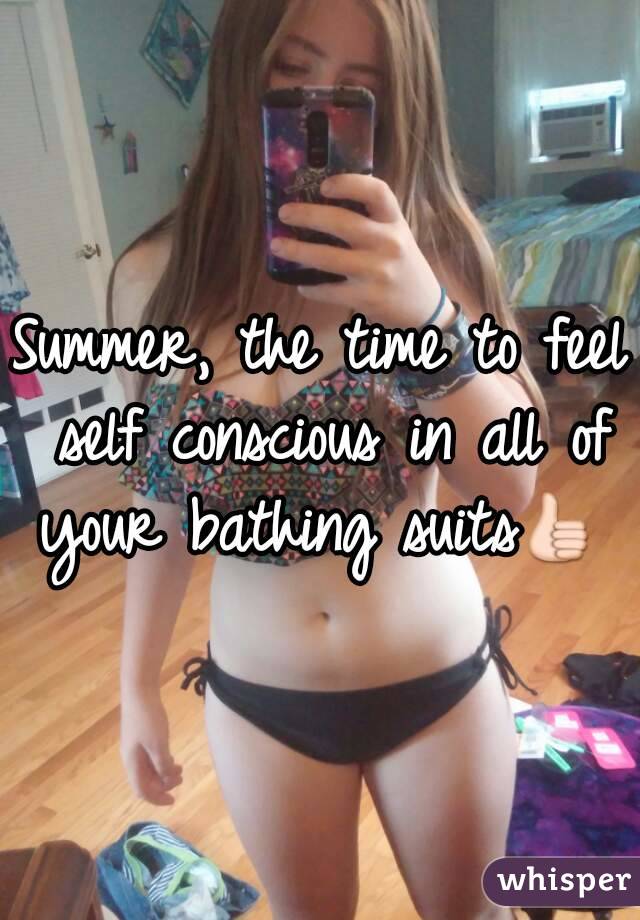 Summer, the time to feel self conscious in all of your bathing suits👍 