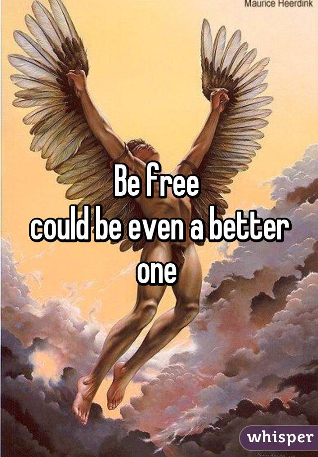 Be free 
could be even a better one 