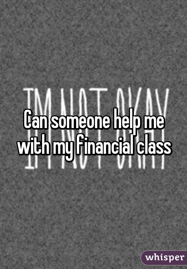 Can someone help me with my financial class