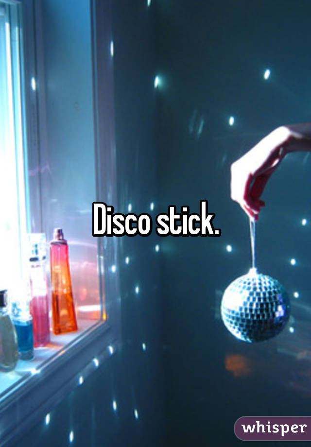 Disco stick.