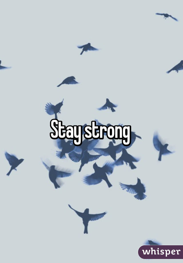 Stay strong 