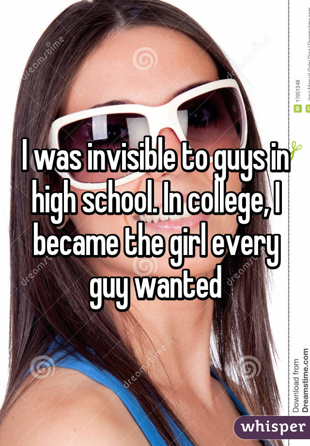 I was invisible to guys in high school. In college, I became the girl every guy wanted