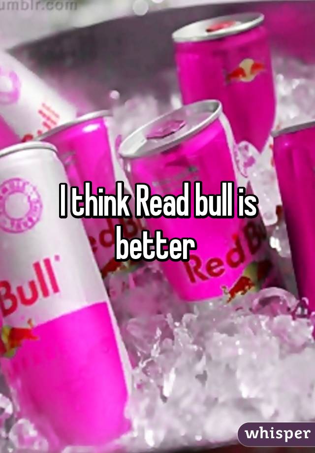 I think Read bull is better 