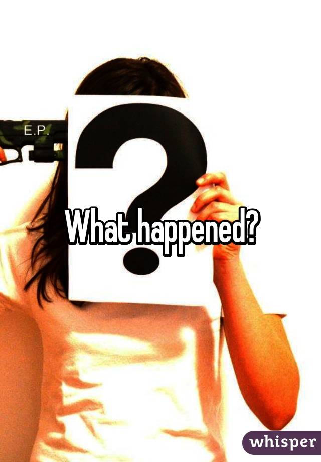 What happened?