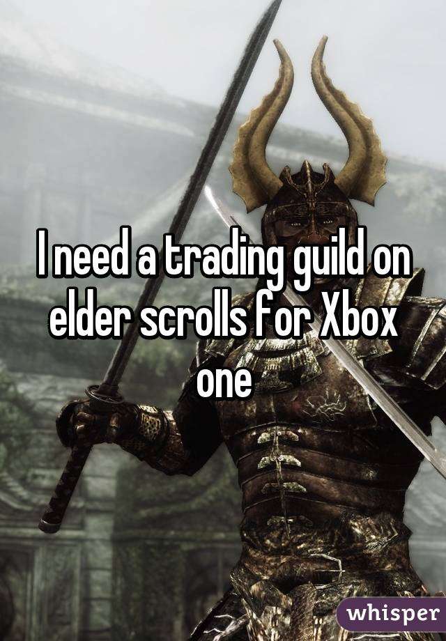 I need a trading guild on elder scrolls for Xbox one