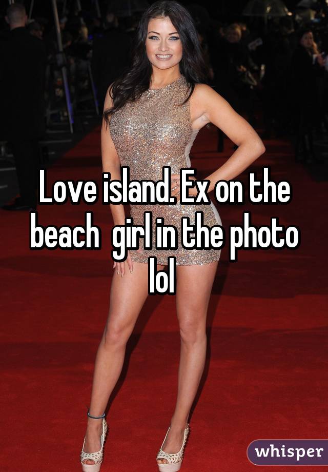 Love island. Ex on the beach  girl in the photo lol 