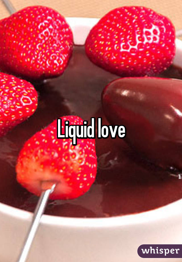 Liquid love