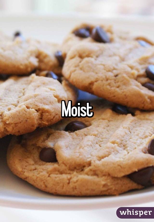 Moist