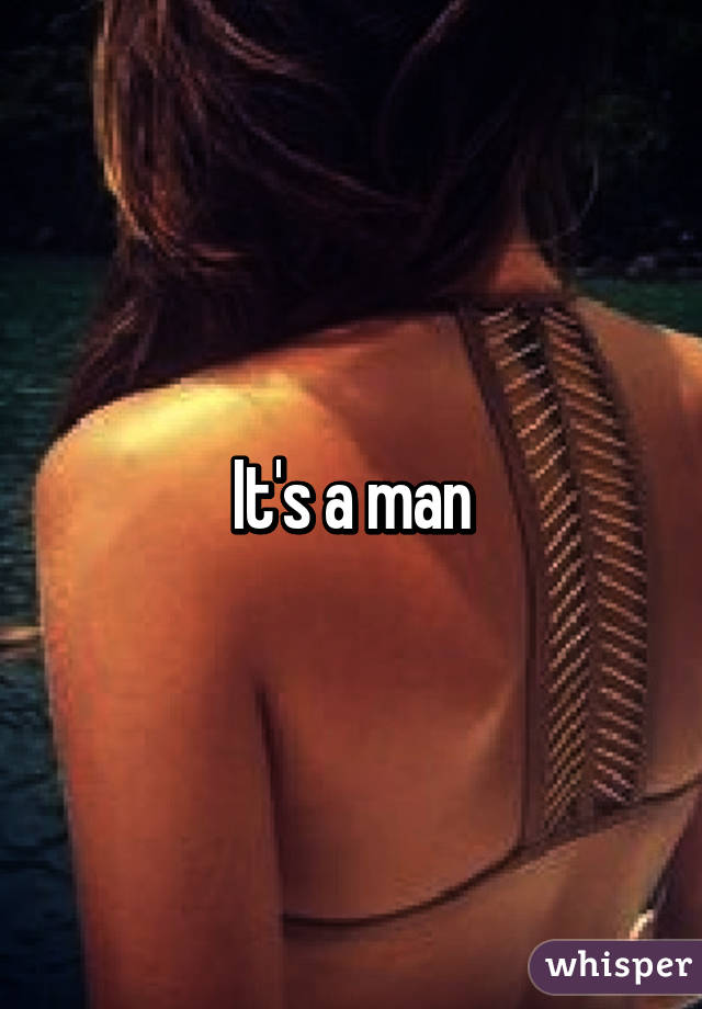 It's a man