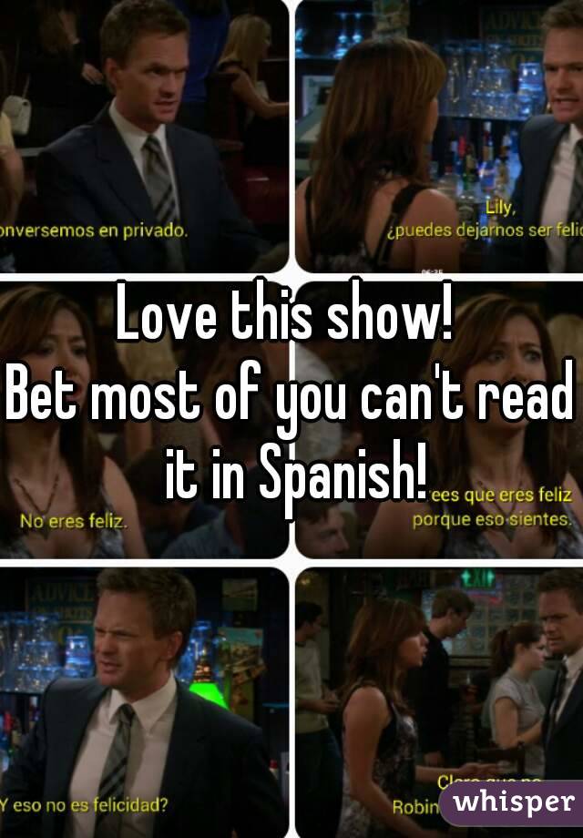 Love this show! 
Bet most of you can't read it in Spanish!