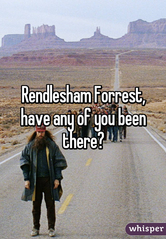 Rendlesham Forrest, have any of you been there?