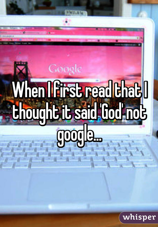 When I first read that I thought it said 'God' not google...