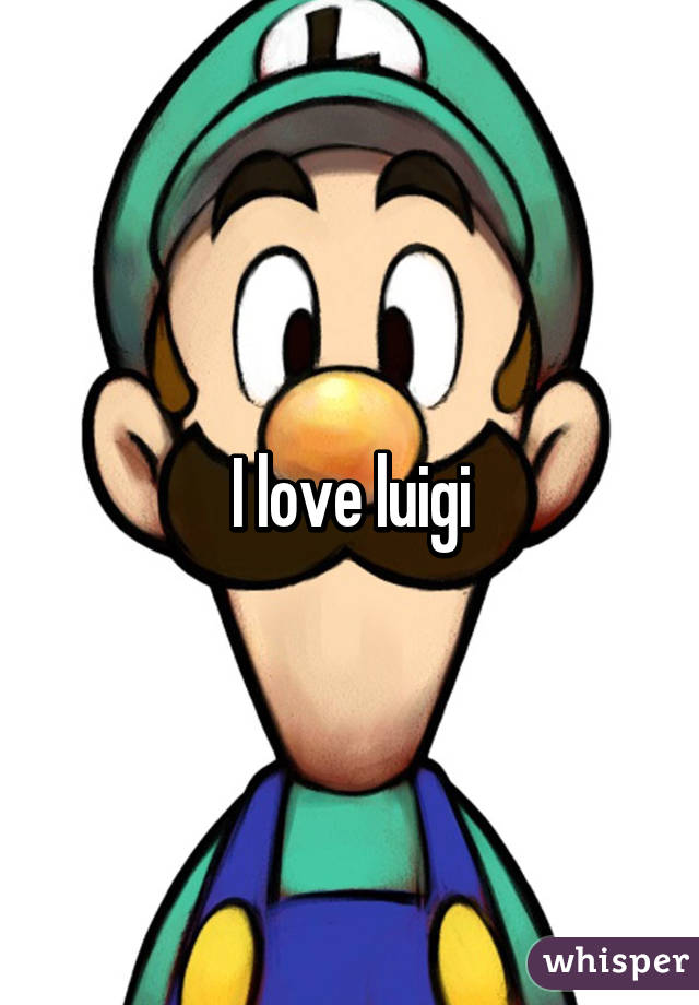 I love luigi