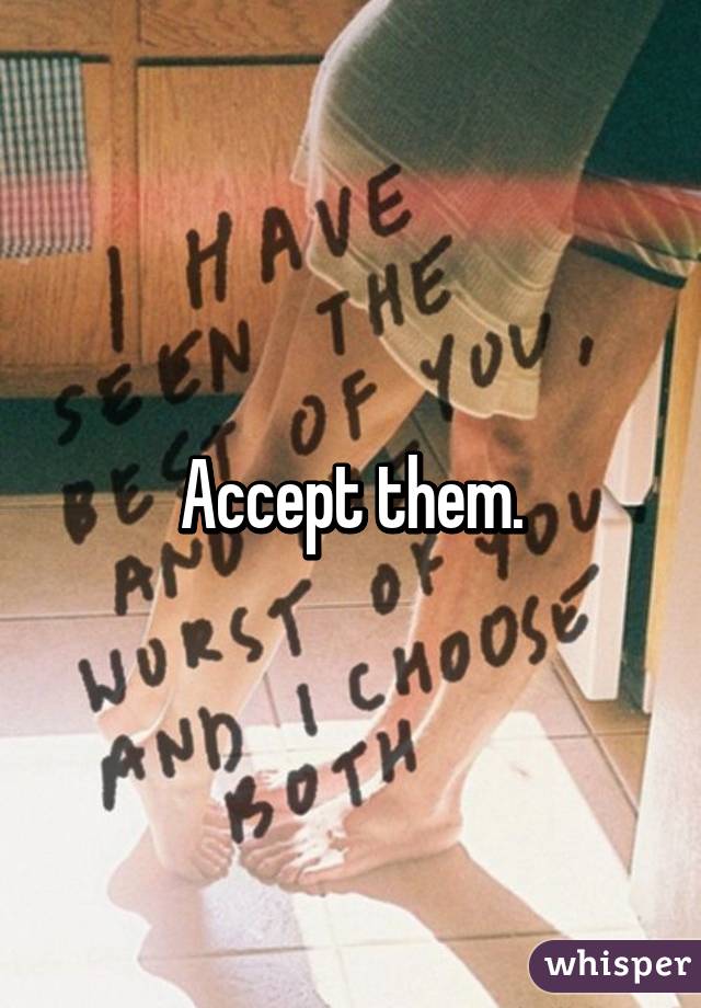 Accept them.