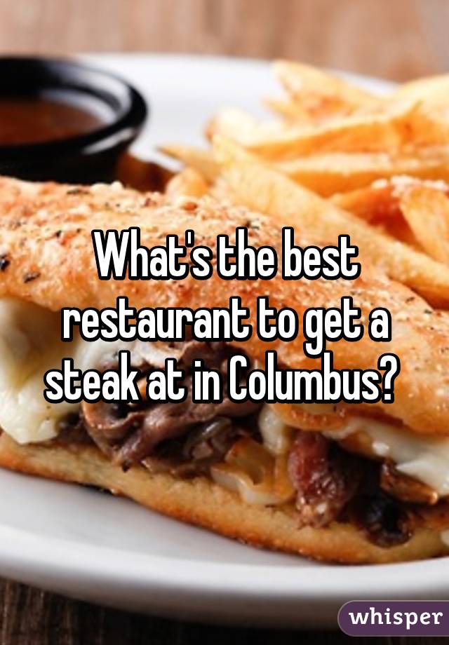 What's the best restaurant to get a steak at in Columbus? 