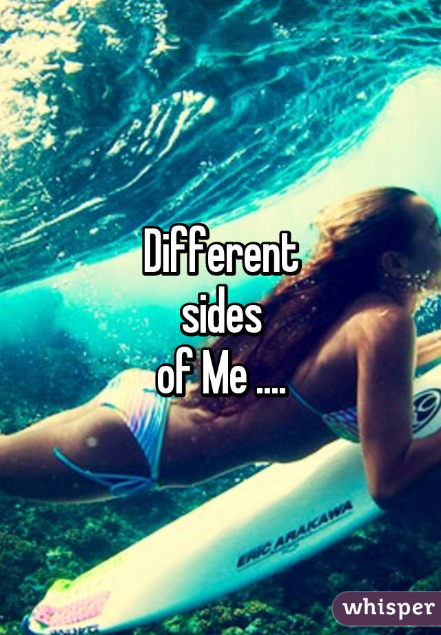 Different
 sides 
of Me ....