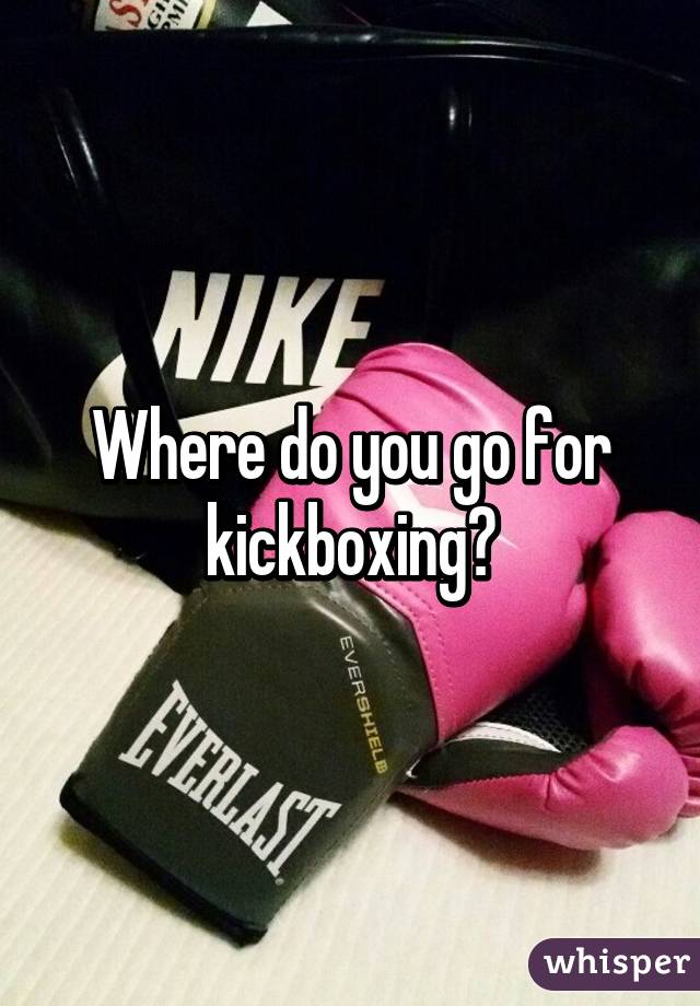 Where do you go for kickboxing?