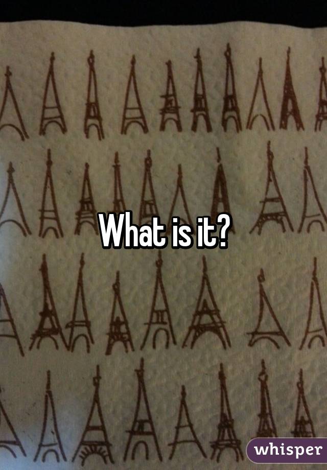 What is it?