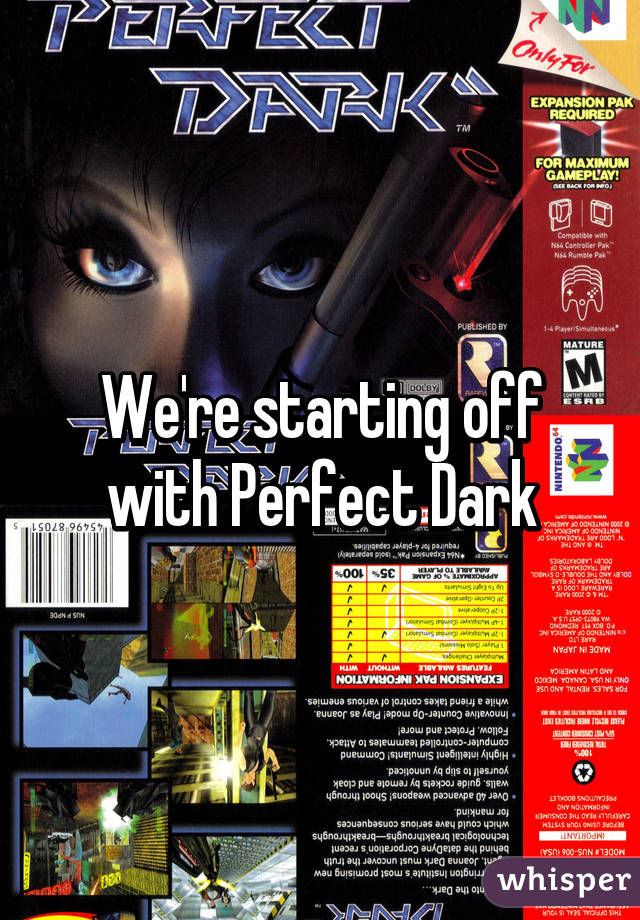 We're starting off with Perfect Dark