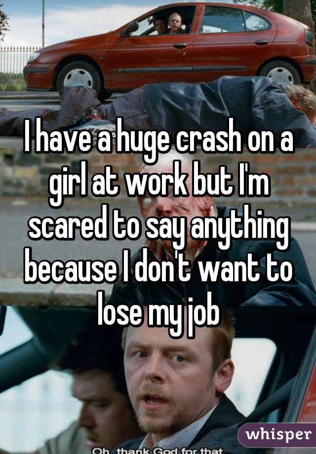 I have a huge crash on a girl at work but I'm scared to say anything because I don't want to lose my job