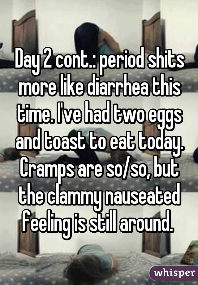 day-2-cont-period-shits-more-like-diarrhea-this-time-i-ve-had-two