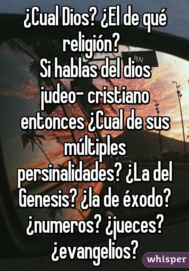 ¿Cual Dios? ¿El de qué religión?  
Si hablas del dios judeo- cristiano entonces ¿Cual de sus múltiples persinalidades? ¿La del Genesis? ¿la de éxodo? ¿numeros? ¿jueces? ¿evangelios?