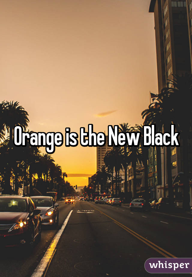 Orange is the New Black